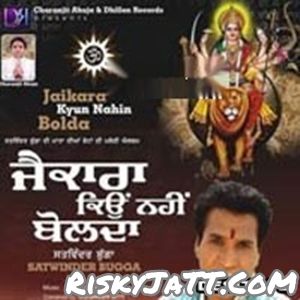 Download Jai Mata Di Bolo Satwinder Bugga mp3 song, Jaikara Kyun Nahin Bolda Satwinder Bugga full album download