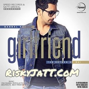 Yaariyan Babbal Rai mp3 song download, Girlfriend Babbal Rai full album