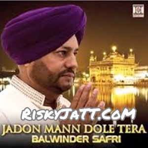 Ik Din Karna Raaj Balwinder Safri mp3 song download, Jadon Mann Dole Tera Balwinder Safri full album