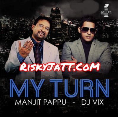 Dj Te Manjit Pappu, Dj Vix mp3 song download, My Turn Manjit Pappu, Dj Vix full album