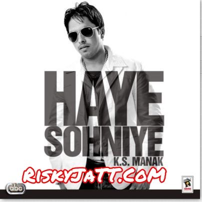 Haye Sohniye K S  Manak mp3 song download, Haye Sohniye K S  Manak full album