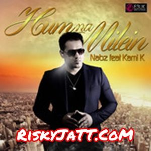 Hum Na Milein Nabz, Kami K mp3 song download, Hum Na Milein Nabz, Kami K full album