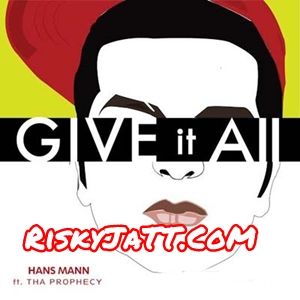 Give It All Tha Prophecy, Hans Mann mp3 song download, Give It All Tha Prophecy, Hans Mann full album