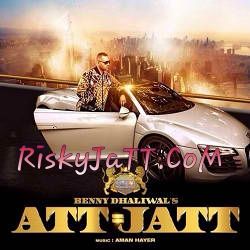 Att Jatt Benny Dhaliwal, Aman Hayer mp3 song download, Att = Jatt Benny Dhaliwal, Aman Hayer full album