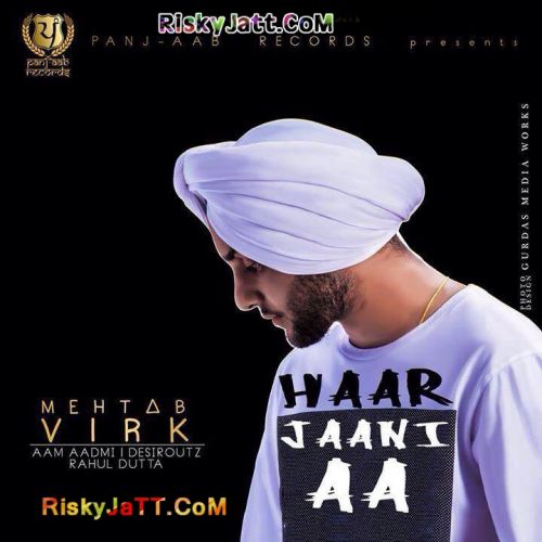 Haar Jaani Aa Mehtab Virk mp3 song download, Haar Jaani Aa Mehtab Virk full album