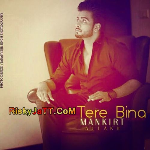 Tere Bina Mankirat Aulakh mp3 song download, Tere Bina Mankirat Aulakh full album