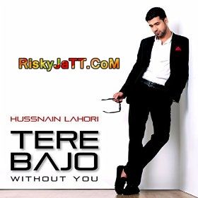 Download Tere Bajo (Without You) Hussnain Lahori mp3 song, Tere Bajo Hussnain Lahori full album download