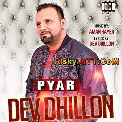 Pyar (feat Aman Hayer) Dev Dhillon mp3 song download, Pyar Dev Dhillon full album