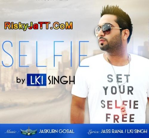 Selfie Lki Singh mp3 song download, Selfie Lki Singh full album