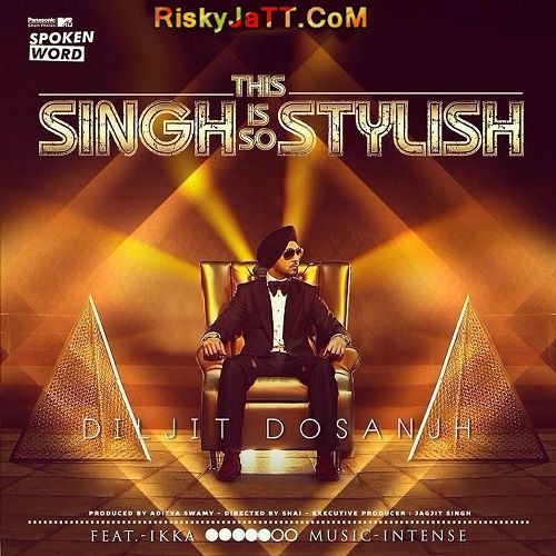 This Singh Is So Stylish Ft Ikka Diljit Dosanjh mp3 song download, This Singh Is So Stylish Diljit Dosanjh full album