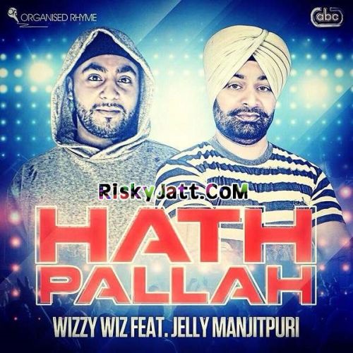 Hath Pallah (ft Jelly Manjitpuri) Wizzy Wiz mp3 song download, Hath Pallah Wizzy Wiz full album