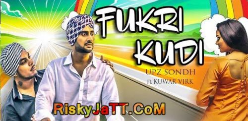 Fukri Kudi Ft Kuwar Virk Upz Sondh mp3 song download, Fukri Kudi Upz Sondh full album