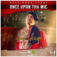 Mirza Kulvinder Johal mp3 song download, Once Upon Tha Mic Kulvinder Johal full album