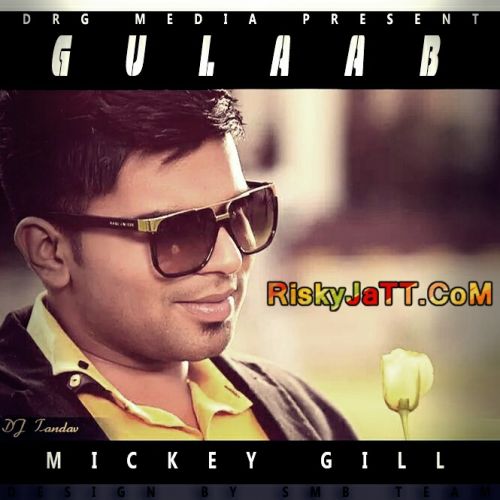 Gulaab Ft. Dj Tandav Mickey Gill mp3 song download, Gulaab Mickey Gill full album