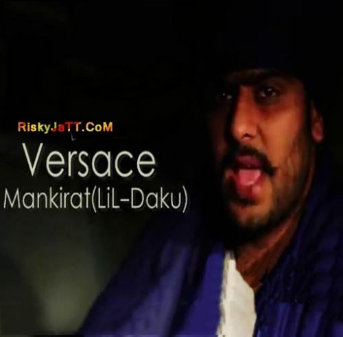 Versace Ft Lil Daku Mankirat Aulakh mp3 song download, Versace Mankirat Aulakh full album