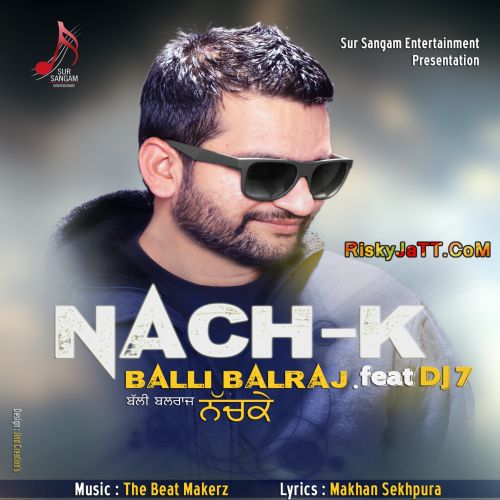 Nach K ft Dj7 Balli Balraj mp3 song download, Nach K Balli Balraj full album