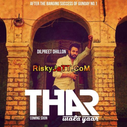 Thar Wala Yaar Dilpreet Dhillon mp3 song download, Thar Wala Yaar Dilpreet Dhillon full album