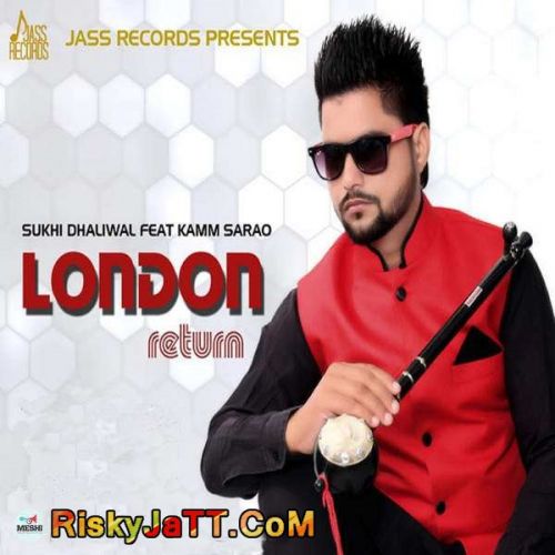 London Return (feat. Kamm Sarao) Sukhi Dhaliwal mp3 song download, London Return Sukhi Dhaliwal full album