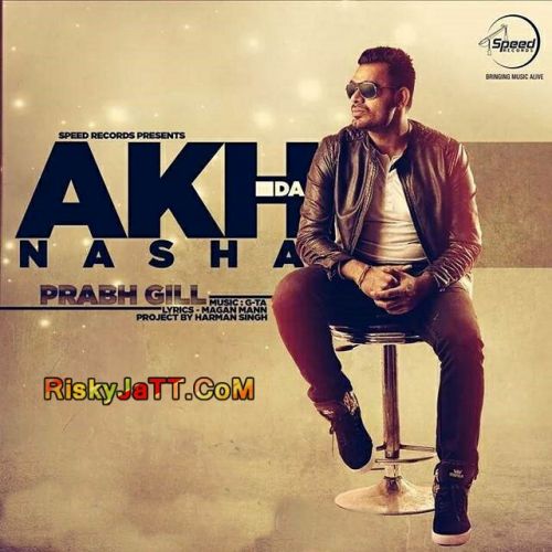 Akh Da Nasha Prabh Gill mp3 song download, Akh Da Nasha Prabh Gill full album