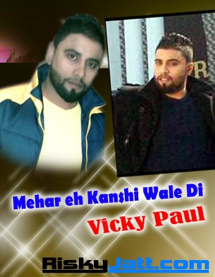 Mehar Eh Kanshi Wale Di Vicky Paul mp3 song download, Mehar Eh Kanshi Wale Di Vicky Paul full album