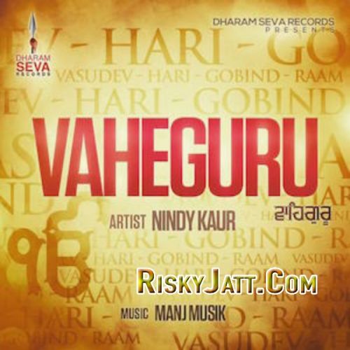 Vaheguru ft. Manj Musik Nindy Kaur mp3 song download, Vaheguru Nindy Kaur full album