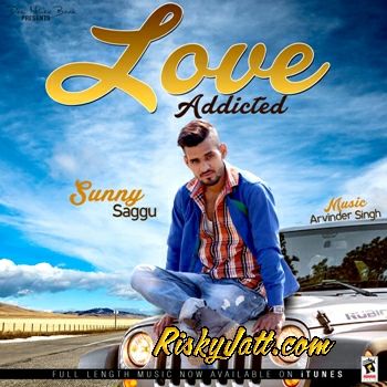 Love Addicted Sunny Saggu mp3 song download, Love Addicted Sunny Saggu full album