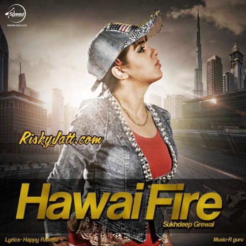 Hawai Fire Sukhdeep Grewal mp3 song download, Hawai Fire Sukhdeep Grewal full album