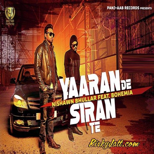 Yaaran De Siran Te Nishawn Bhullar, Bohemia mp3 song download, Yaaran De Siran Te Nishawn Bhullar, Bohemia full album