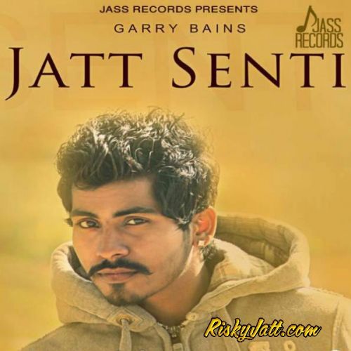 Jatt Senti Garry Bains mp3 song download, Jatt Senti Garry Bains full album