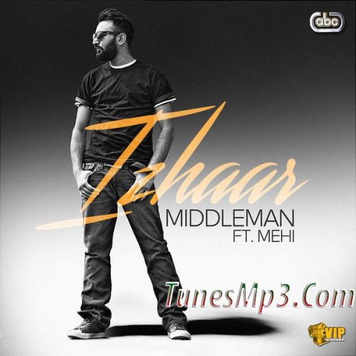 Izhaar (feat Mehi) Middleman mp3 song download, Izhaar Middleman full album