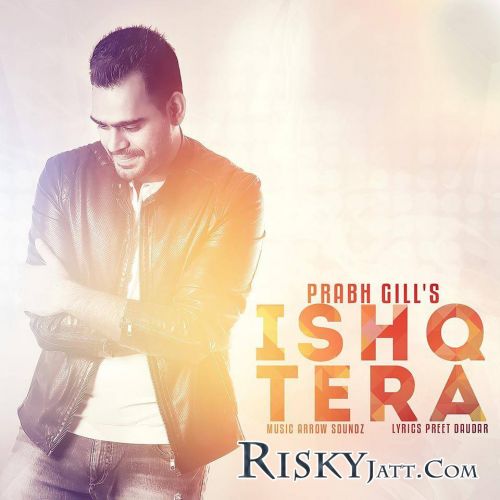 Ishq Tera Prabh Gill mp3 song download, Ishq Tera Prabh Gill full album