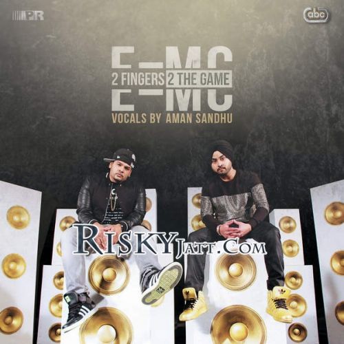 Ik Tere Karke E=MC, Aman Sandhu mp3 song download, 2 Fingers 2 the Game E=MC, Aman Sandhu full album