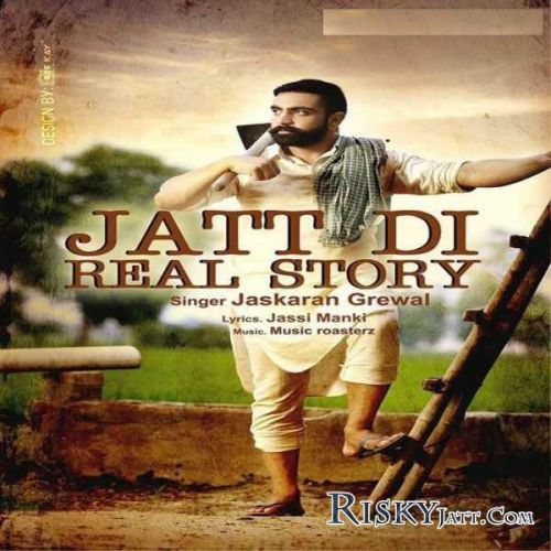 Jatt Di Real Story Jaskaran Grewal mp3 song download, Jatt Di Real Story Jaskaran Grewal full album