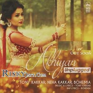 Akhiyan Unplugged Tony Kakkar, Neha Kakkar, Bohemia mp3 song download, Akhiyan Unplugged Tony Kakkar, Neha Kakkar, Bohemia full album