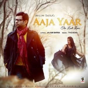 Download Aaja Yaar Anjum Batra mp3 song, Aaja Yaar Anjum Batra full album download