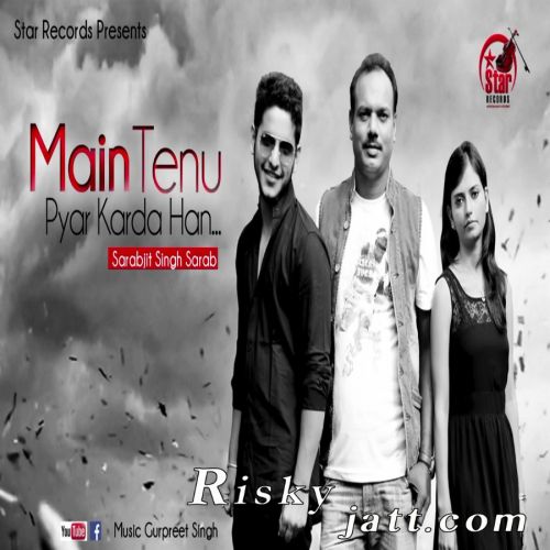 Main Tenu Pyar Krda Han Sarabjit Singh Sarab mp3 song download, Main Tenu Pyar Krda Han Sarabjit Singh Sarab full album