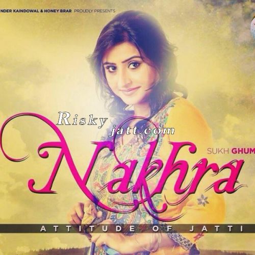 Download Nakhra Sukh Ghuman mp3 song, Nakhra Sukh Ghuman full album download