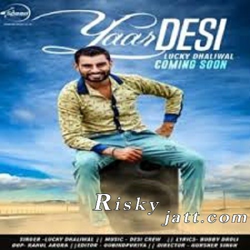 Yaar Desi Lucky Dhaliwal mp3 song download, Yaar Desi Lucky Dhaliwal full album