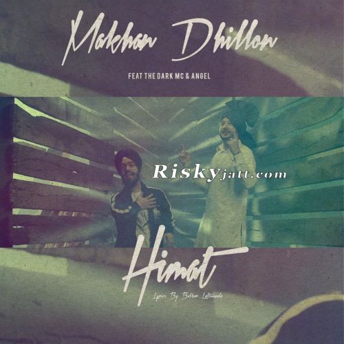 Himmat Ft The Dark MC Makhan Dhillon mp3 song download, Himmat Makhan Dhillon full album