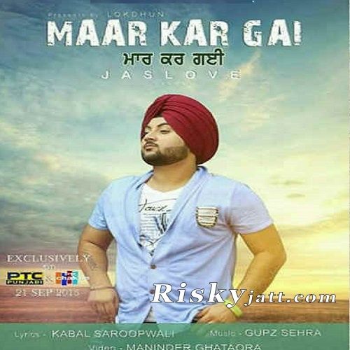 Download Maar Kar Gayi Ft Gupz Sehra Jaslove mp3 song, Maar Kar Gayi Jaslove full album download