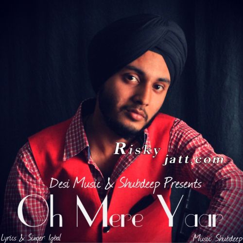 Oh Mere Yaar ft Shubdeep Iqbal mp3 song download, Oh Mere Yaar Iqbal full album