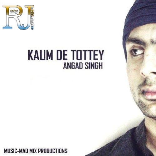 Kaum De Tottey Angad Singh mp3 song download, Kaum De Tottey Angad Singh full album