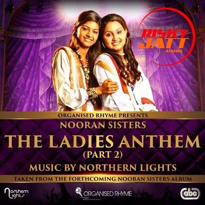 The Ladies Anthem Part 2 Nooran Sisters mp3 song download, The Ladies Anthem Part 2 Nooran Sisters full album