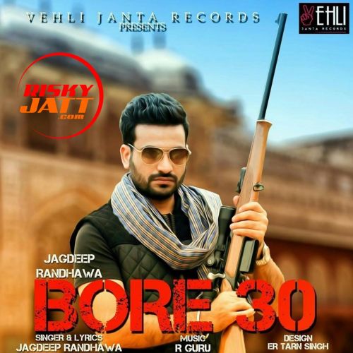 Bor 30 Jagdeep Randhawa mp3 song download, Bore 30 Jagdeep Randhawa full album