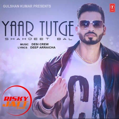 Yaar Tutge Shahjeet Bal mp3 song download, Yaar Tutge Shahjeet Bal full album