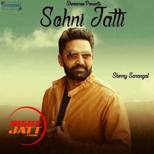 Sohni Jatti Sherry Sarangal mp3 song download, Sohni Jatti Sherry Sarangal full album