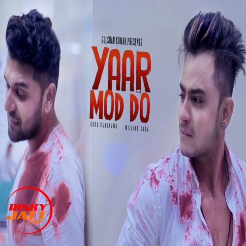 Yaar Mod Do Millind Gaba, Guru Randhawa mp3 song download, Yaar Mod Do Millind Gaba, Guru Randhawa full album