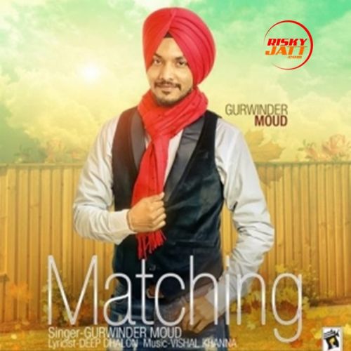 Matching Gurwinder Moud mp3 song download, Matching Gurwinder Moud full album