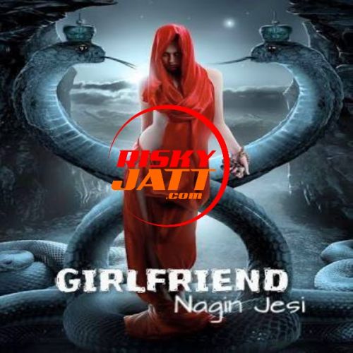 Girlfriend Nagin Jesi Appy Raja mp3 song download, Girlfriend Nagin Jesi Appy Raja full album