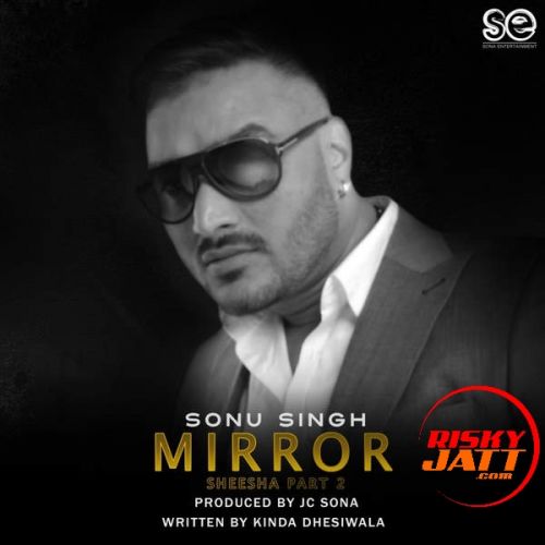 Mirror Sonu Singh mp3 song download, Mirror Sonu Singh full album